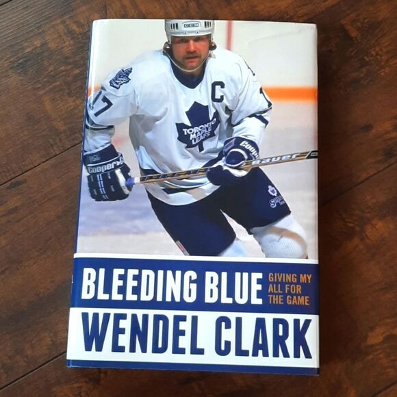 Bleeding Blue Giving My All For The Game Wendel Clark Hardcover Book - Picture 4 of 5